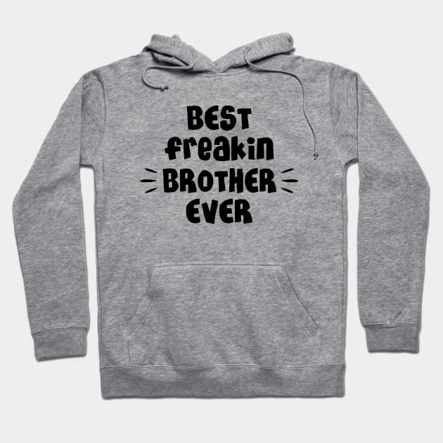 Best freakin brother ever Hoodie by NotoriousMedia